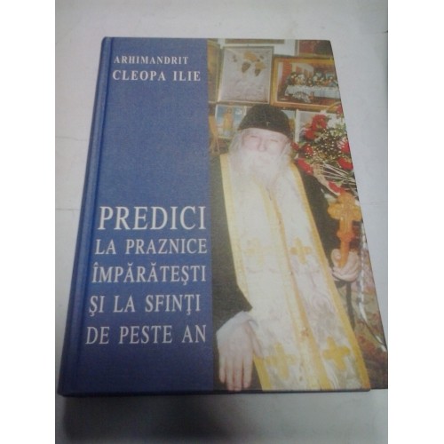 PREDICI LA PRAZNICE IMPARATESTI SI LA SFINTI DE PESTE AN - ARHIMANDRIT CLEOPA ILIE PREDICI LA PRAZNICE IMPARATESTI SI LA SFINTI DE PESTE AN - ARHIMANDRIT CLEOPA ILIE